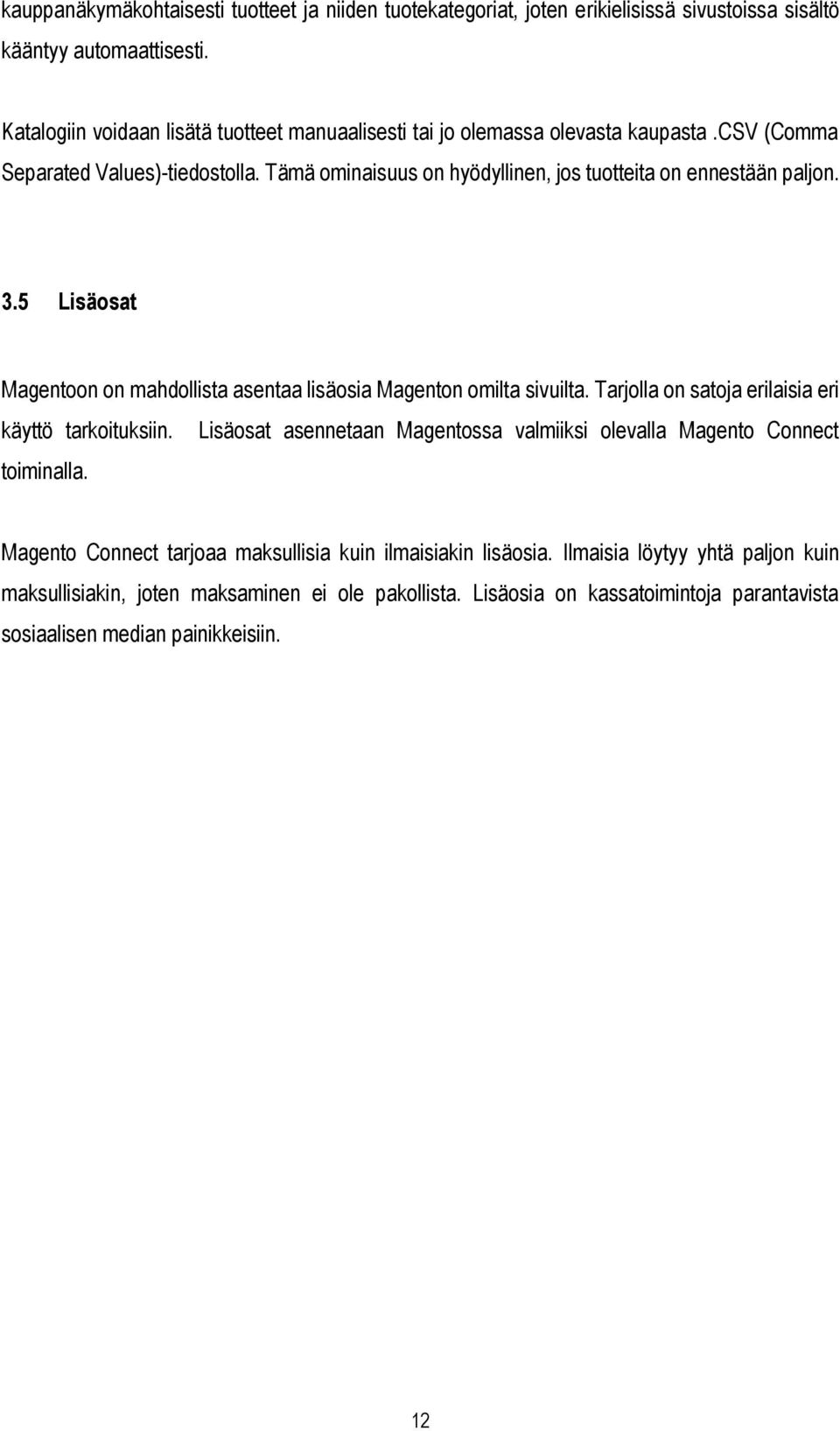 Tämä ominaisuus on hyödyllinen, jos tuotteita on ennestään paljon. 3.5 Lisäosat Magentoon on mahdollista asentaa lisäosia Magenton omilta sivuilta.