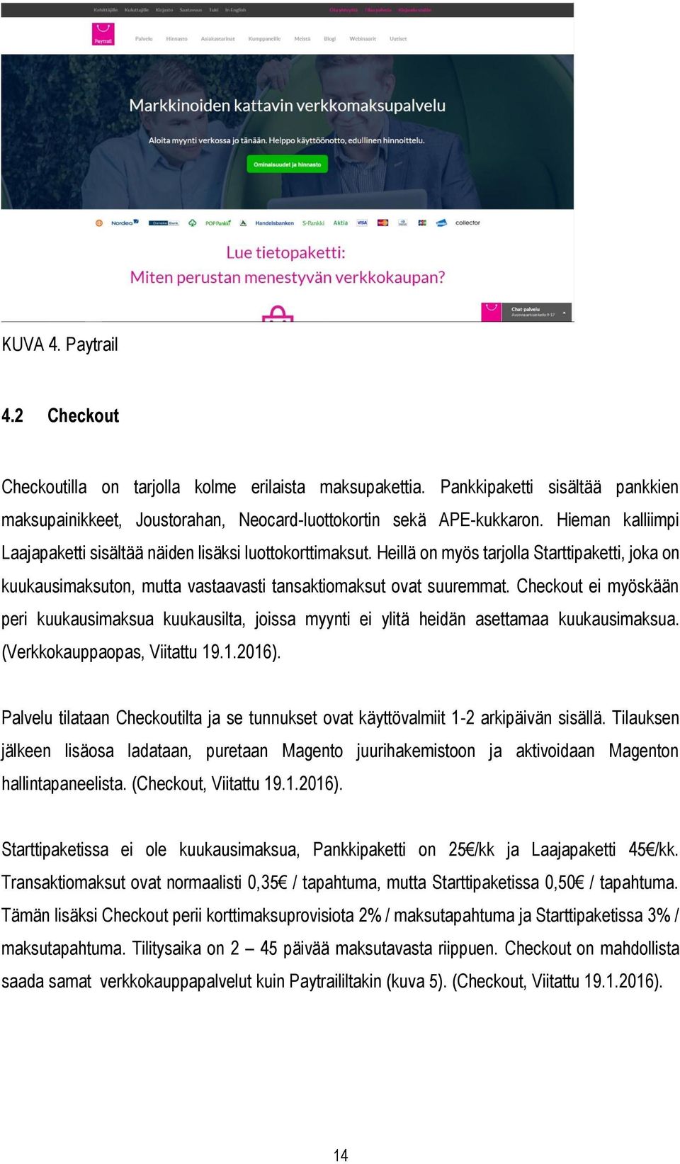 Checkout ei myöskään peri kuukausimaksua kuukausilta, joissa myynti ei ylitä heidän asettamaa kuukausimaksua. (Verkkokauppaopas, Viitattu 19.1.2016).