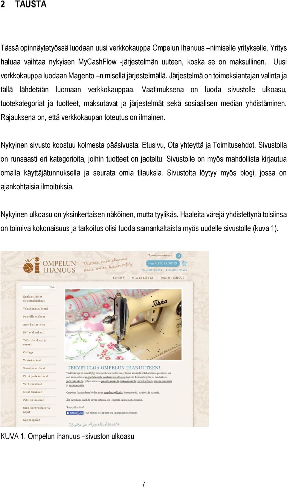 Vaatimuksena on luoda sivustolle ulkoasu, tuotekategoriat ja tuotteet, maksutavat ja järjestelmät sekä sosiaalisen median yhdistäminen. Rajauksena on, että verkkokaupan toteutus on ilmainen.