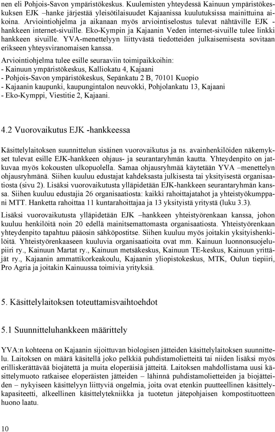 YVA-menettelyyn liittyvästä tiedotteiden julkaisemisesta sovitaan erikseen yhteysviranomaisen kanssa.