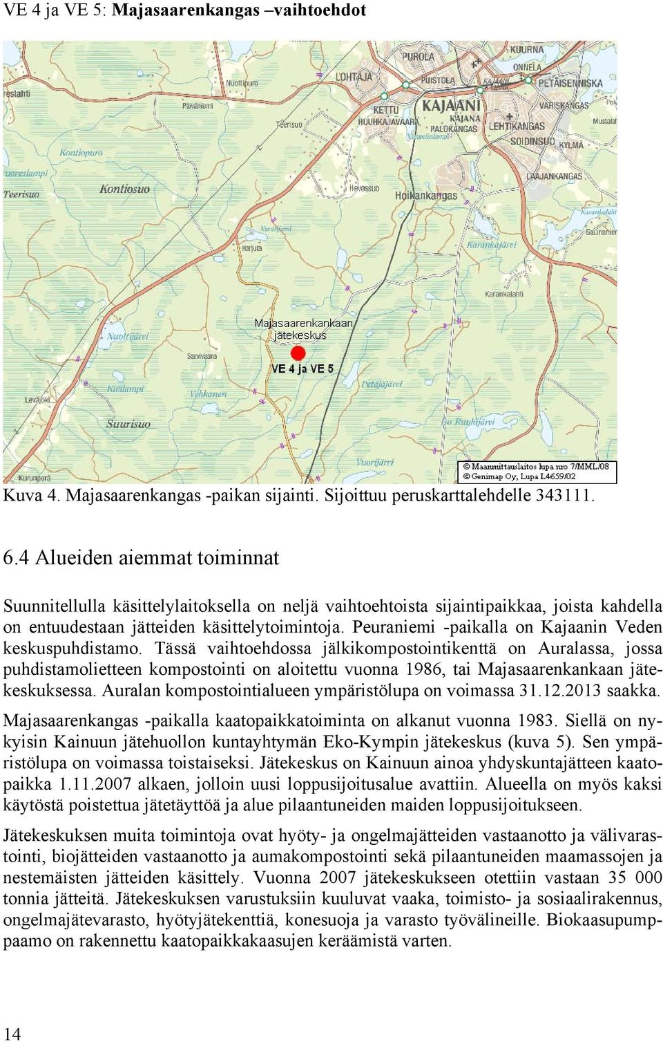 Peuraniemi -paikalla on Kajaanin Veden keskuspuhdistamo.