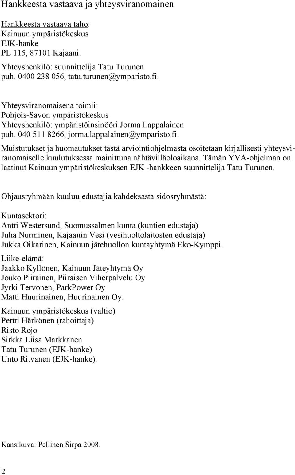 Tämän YVA-ohjelman on laatinut Kainuun ympäristökeskuksen EJK -hankkeen suunnittelija Tatu Turunen.