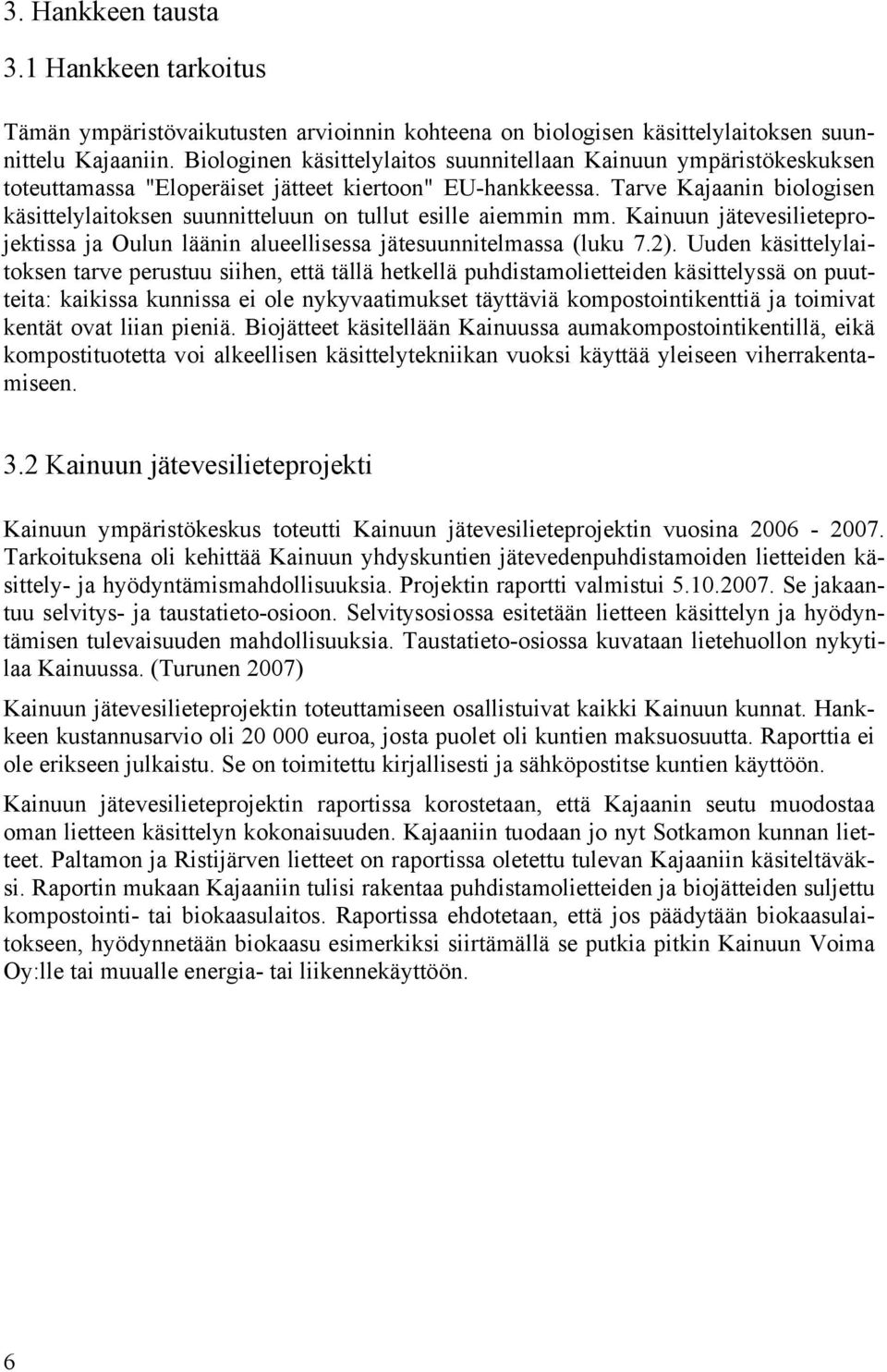 Tarve Kajaanin biologisen käsittelylaitoksen suunnitteluun on tullut esille aiemmin mm. Kainuun jätevesilieteprojektissa ja Oulun läänin alueellisessa jätesuunnitelmassa (luku 7.2).