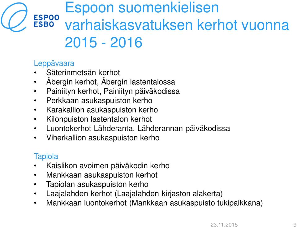 Lähderanta, Lähderannan päiväkodissa Viherkallion asukaspuiston kerho Tapiola Kaislikon avoimen päiväkodin kerho Mankkaan asukaspuiston kerhot