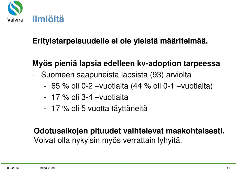 - 65 % oli 0-2 vuotiaita (44 % oli 0-1 vuotiaita) - 17 % oli 3-4 vuotiaita - 17 % oli 5 vuotta