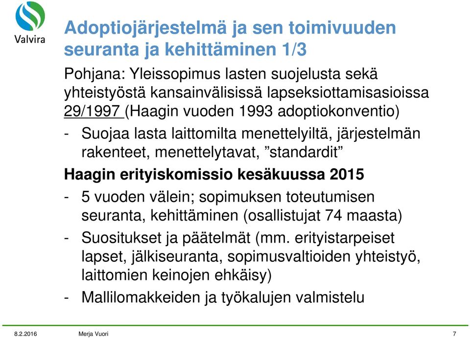 standardit Haagin erityiskomissio kesäkuussa 2015-5 vuoden välein; sopimuksen toteutumisen seuranta, kehittäminen (osallistujat 74 maasta) - Suositukset ja