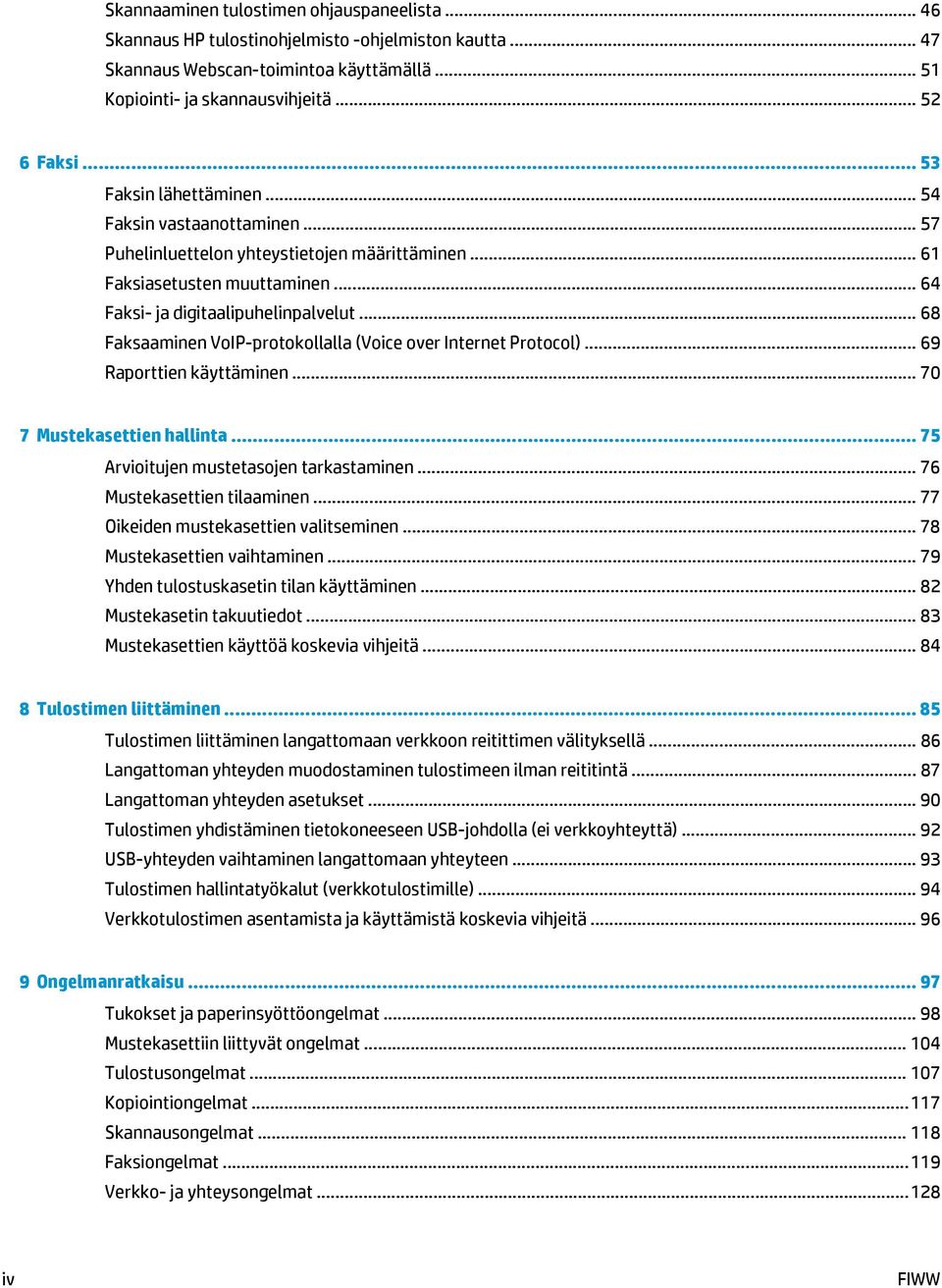 .. 68 Faksaaminen VoIP-protokollalla (Voice over Internet Protocol)... 69 Raporttien käyttäminen... 70 7 Mustekasettien hallinta... 75 Arvioitujen mustetasojen tarkastaminen.