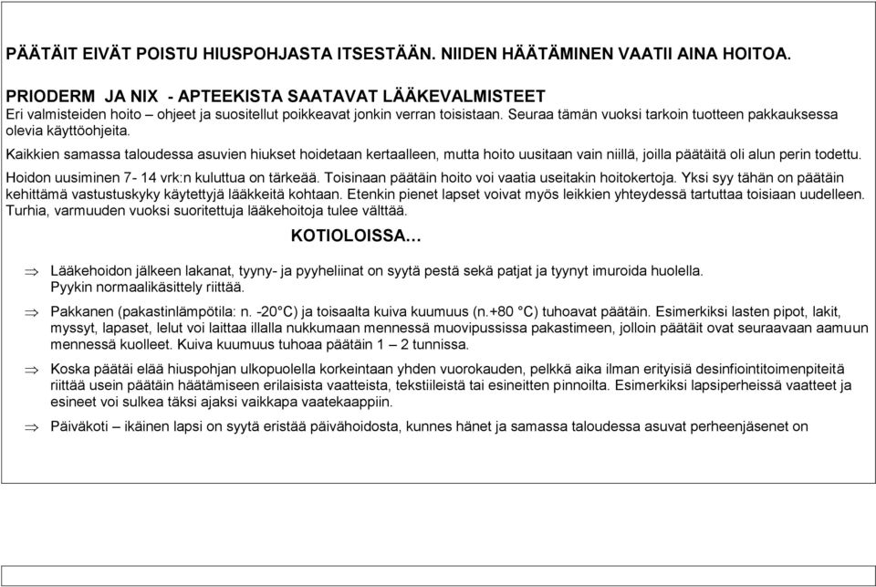 Seuraa tämän vuoksi tarkoin tuotteen pakkauksessa olevia käyttöohjeita.