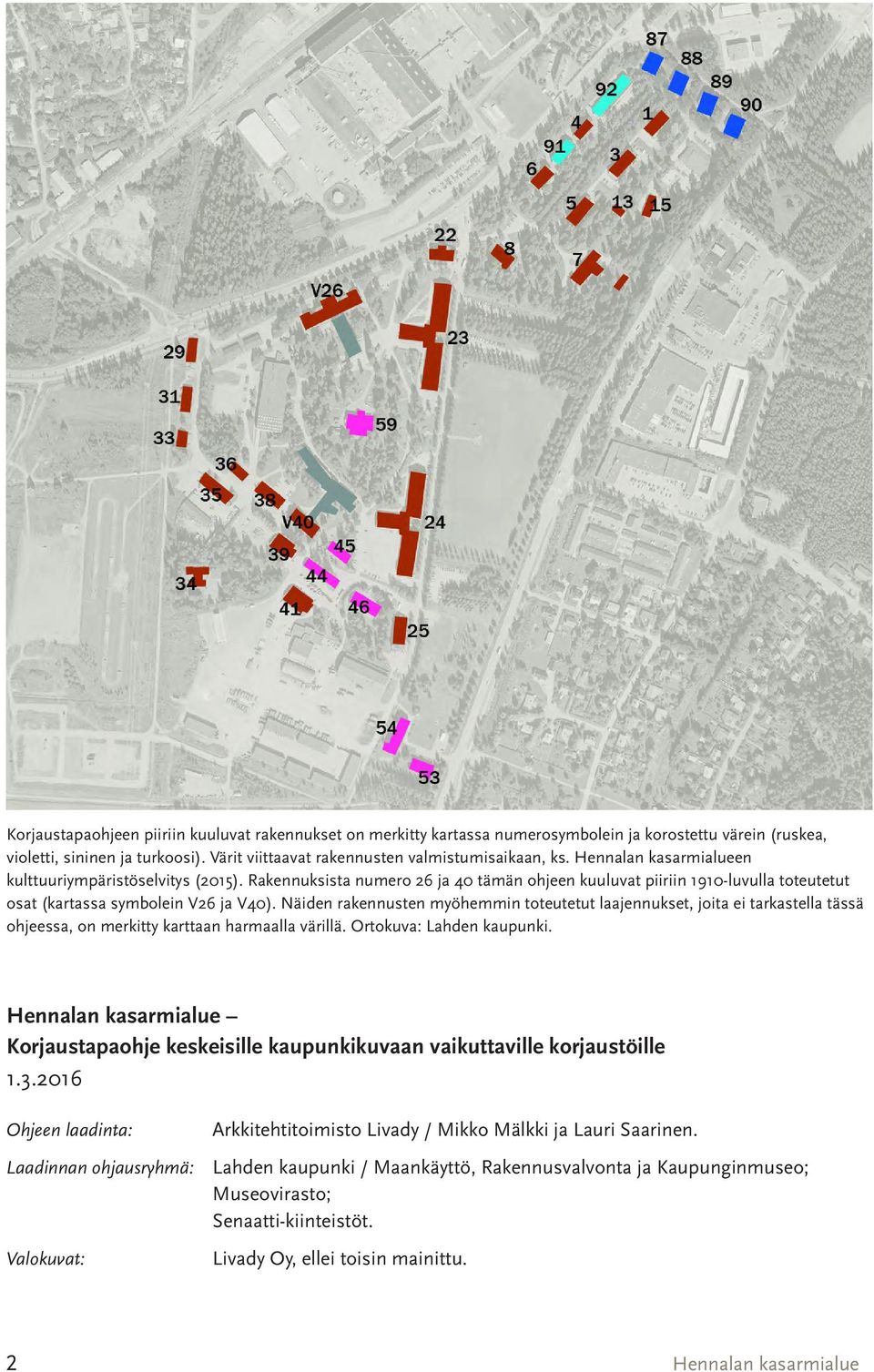 Näiden rakennusten myöhemmin toteutetut laajennukset, joita ei tarkastella tässä ohjeessa, on merkitty karttaan harmaalla värillä. Ortokuva: Lahden kaupunki. Hennalan kasarmialue 1.3.