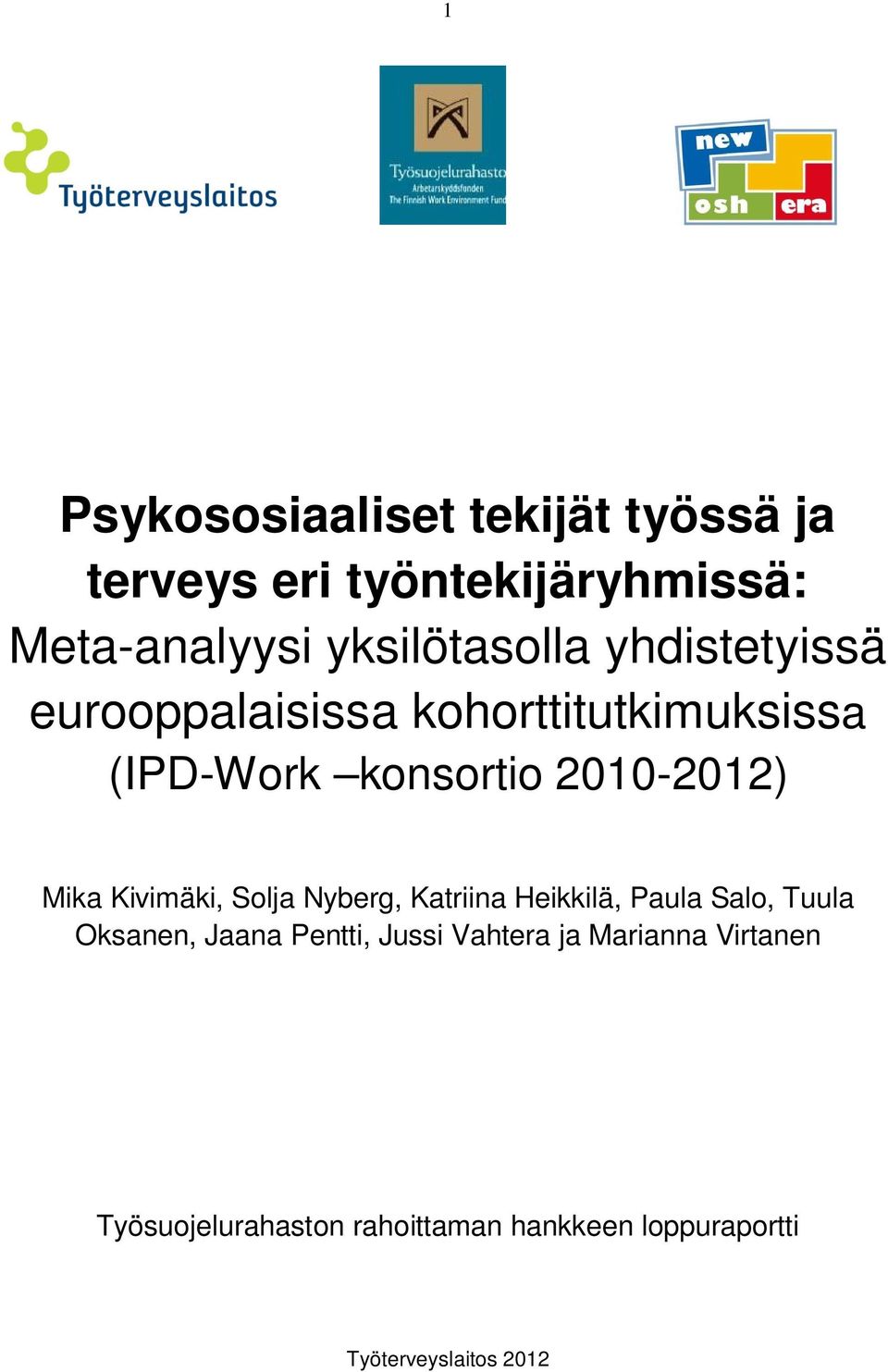 2010-2012) Mika Kivimäki, Solja Nyberg, Katriina Heikkilä, Paula Salo, Tuula Oksanen, Jaana