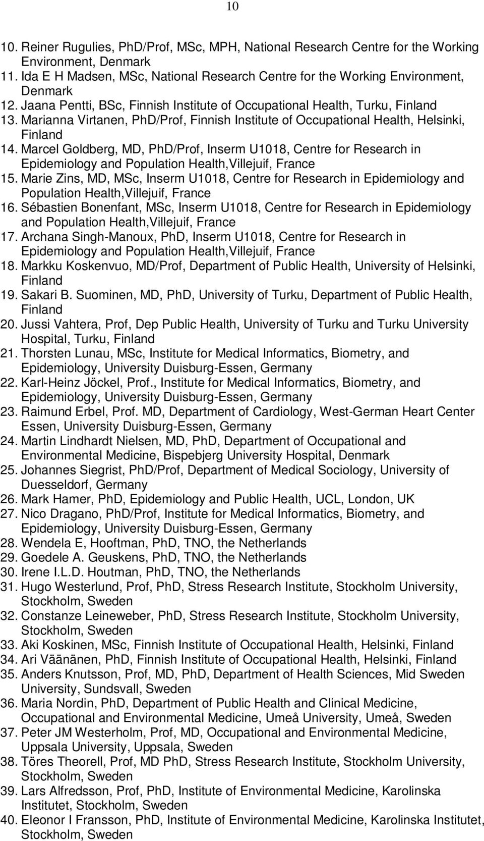 Marcel Goldberg, MD, PhD/Prof, Inserm U1018, Centre for Research in Epidemiology and Population Health,Villejuif, France 15.