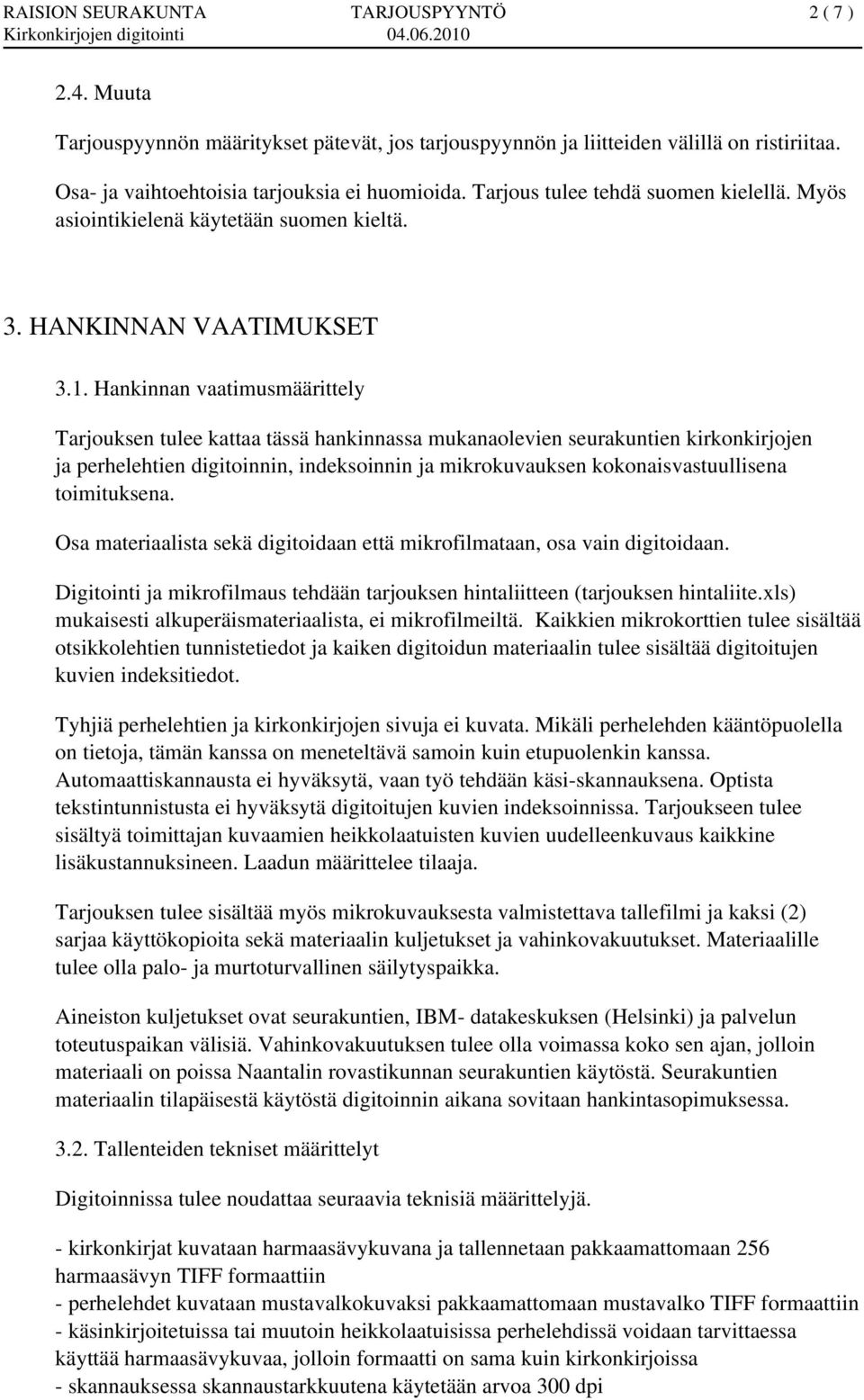 Hankinnan vaatimusmäärittely Tarjouksen tulee kattaa tässä hankinnassa mukanaolevien seurakuntien kirkonkirjojen ja perhelehtien digitoinnin, indeksoinnin ja mikrokuvauksen kokonaisvastuullisena