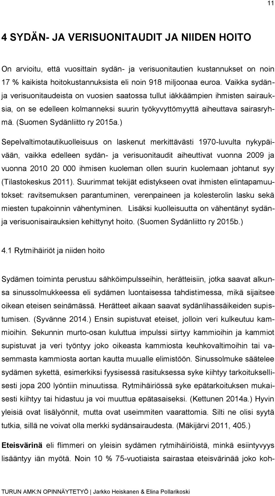 ) Sepelvaltimotautikuolleisuus on laskenut merkittävästi 1970-luvulta nykypäivään, vaikka edelleen sydän- ja verisuonitaudit aiheuttivat vuonna 2009 ja vuonna 2010 20 000 ihmisen kuoleman ollen