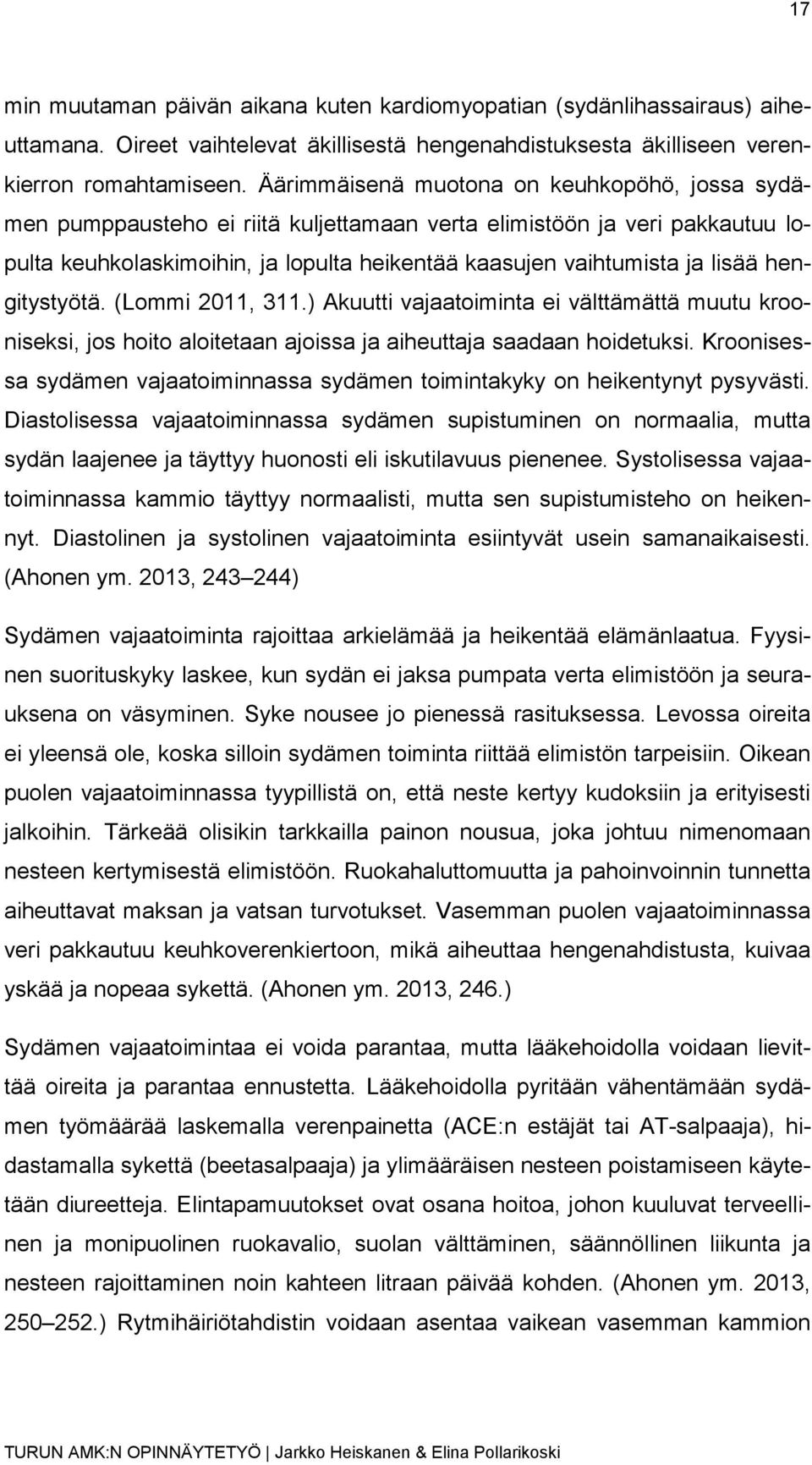 hengitystyötä. (Lommi 2011, 311.) Akuutti vajaatoiminta ei välttämättä muutu krooniseksi, jos hoito aloitetaan ajoissa ja aiheuttaja saadaan hoidetuksi.