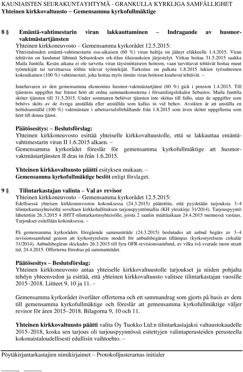 Kesän aikana ei ole tarvetta viran täysimittaiseen hoitoon, vaan tarvittavat tehtävät hoitaa muut työntekijät tai tarvittaessa töihin tulevat työntekijät. Tarkoitus on palkata 1.8.