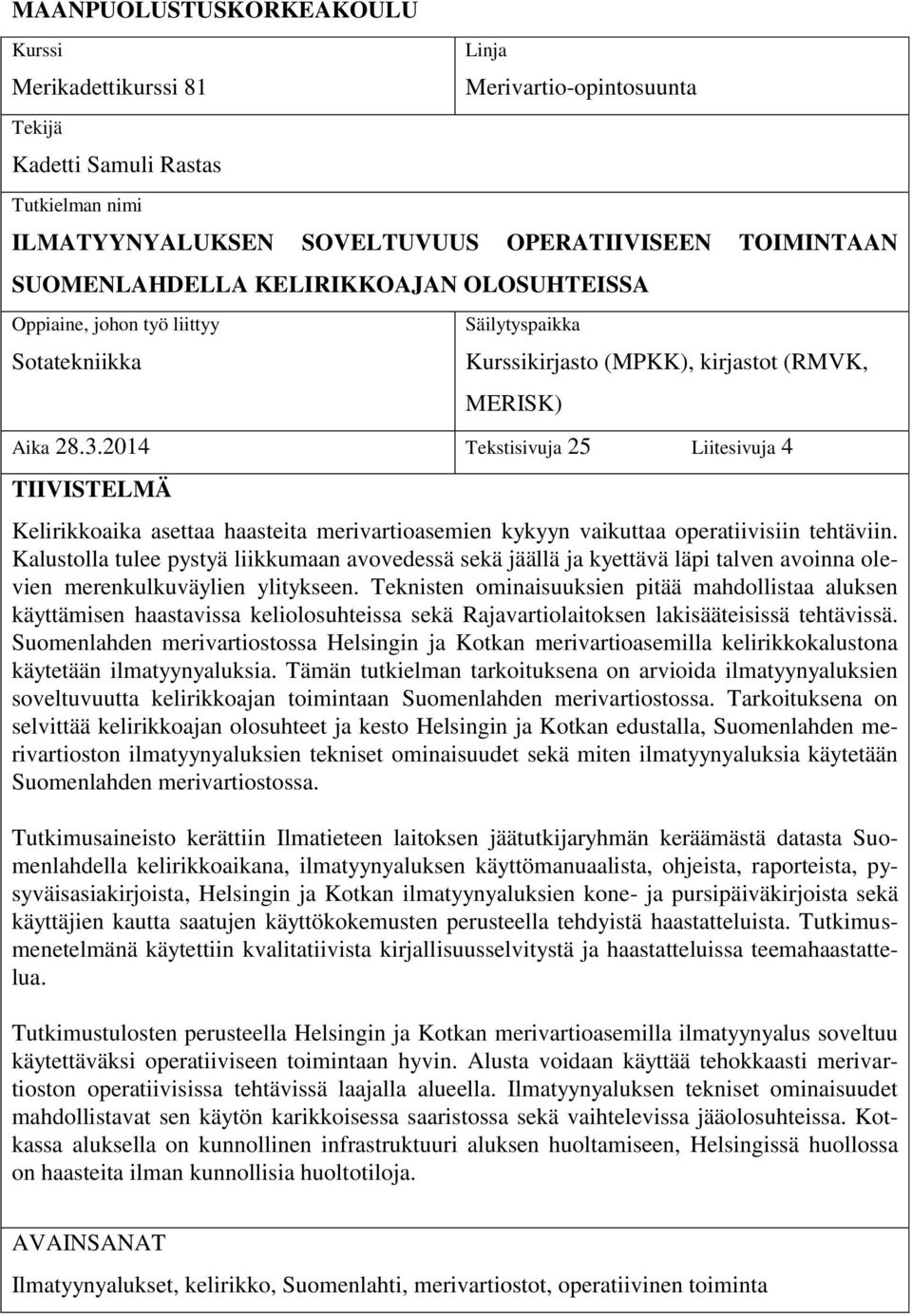 2014 Tekstisivuja 25 Liitesivuja 4 TIIVISTELMÄ Kelirikkoaika asettaa haasteita merivartioasemien kykyyn vaikuttaa operatiivisiin tehtäviin.