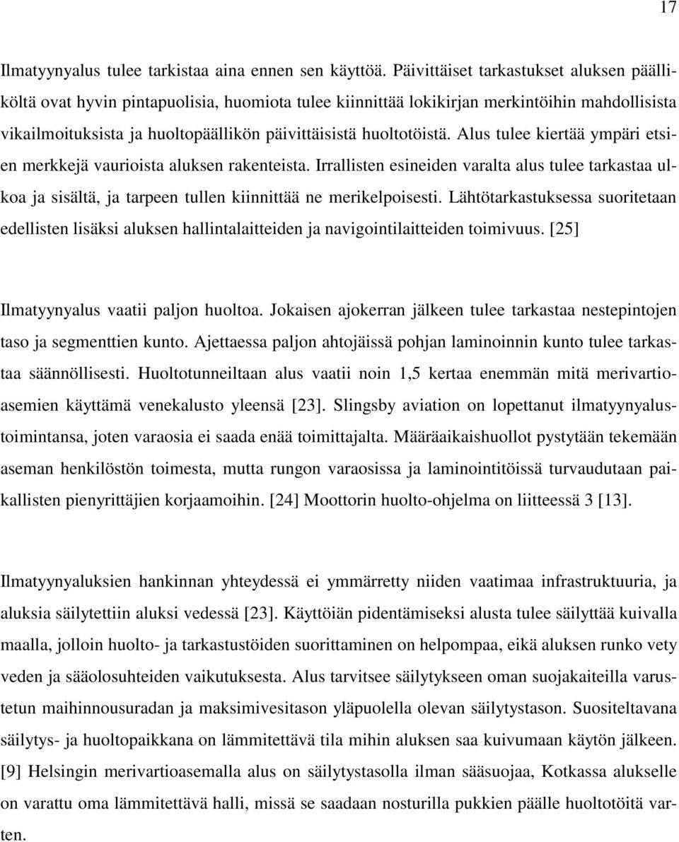 huoltotöistä. Alus tulee kiertää ympäri etsien merkkejä vaurioista aluksen rakenteista.