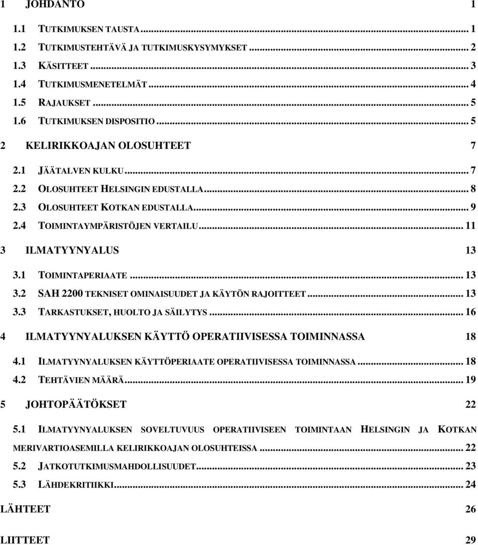 1 TOIMINTAPERIAATE... 13 3.2 SAH 2200 TEKNISET OMINAISUUDET JA KÄYTÖN RAJOITTEET... 13 3.3 TARKASTUKSET, HUOLTO JA SÄILYTYS... 16 4 ILMATYYNYALUKSEN KÄYTTÖ OPERATIIVISESSA TOIMINNASSA 18 4.