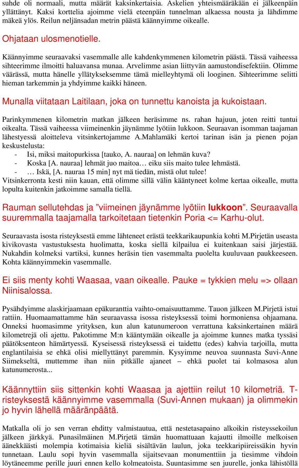 Tässä vaiheessa sihteerimme ilmoitti haluavansa munaa. Arvelimme asian liittyvän aamustondisefektiin. Olimme väärässä, mutta hänelle yllätykseksemme tämä mielleyhtymä oli looginen.