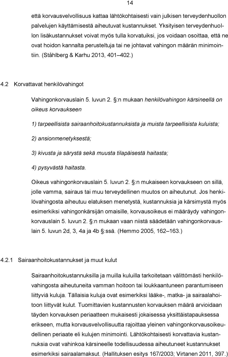 (Ståhlberg & Karhu 2013, 401 402.) 4.2 Korvattavat henkilövahingot Vahingonkorvauslain 5. luvun 2.