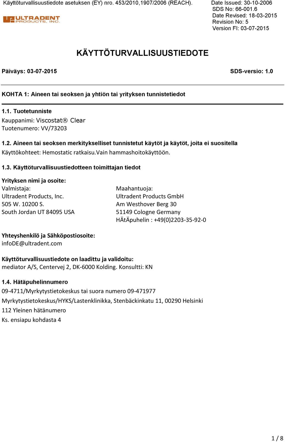 2. Aineen tai seoksen merkitykselliset tunnistetut käytöt ja käytöt, joita ei suositella Käyttökohteet: Hemostatic ratkaisu.vain hammashoitokäyttöön. 1.3.