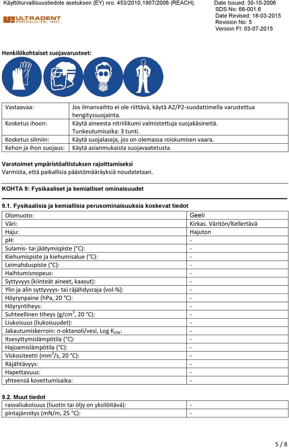 A2/P2suodattimella varustettua hengityssuojainta. Käytä aineesta nitriilikumi valmistettuja suojakäsineitä. Tunkeutumisaika: 3 tunti. Käytä suojalaseja, jos on olemassa roiskumisen vaara.