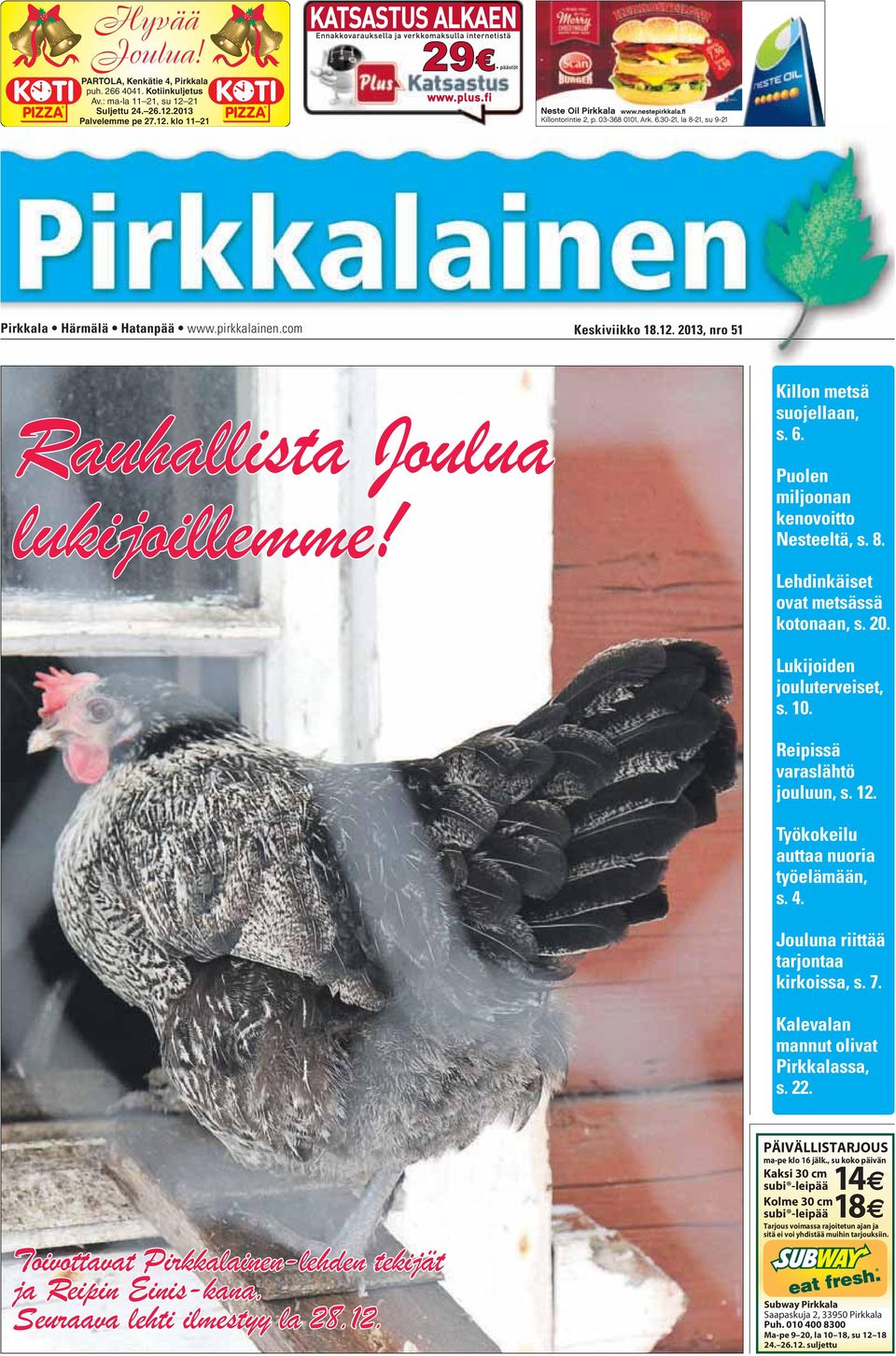 Killon metsä suojellaan, s. 6. Puolen miljoonan kenovoitto Nesteeltä, s. 8. Lehdinkäiset ovat metsässä kotonaan, s. 20. Lukijoiden jouluterveiset, s. 10. Reipissä varaslähtö jouluun, s. 12.