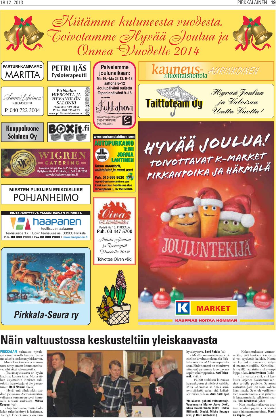 Myllyhaantie 6, Pirkkala, p. 044 416 2352 palvelu@wigrencatering.fi MIESTEN PUKUJEN ERIKOISLIIKE POHJANHEIMO Palvelemme joulunaikaan: Ma 16. Ma 23.12.