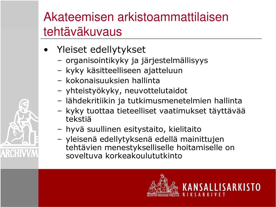 tutkimusmenetelmien hallinta kyky tuottaa tieteelliset vaatimukset täyttävää tekstiä hyvä suullinen esitystaito,