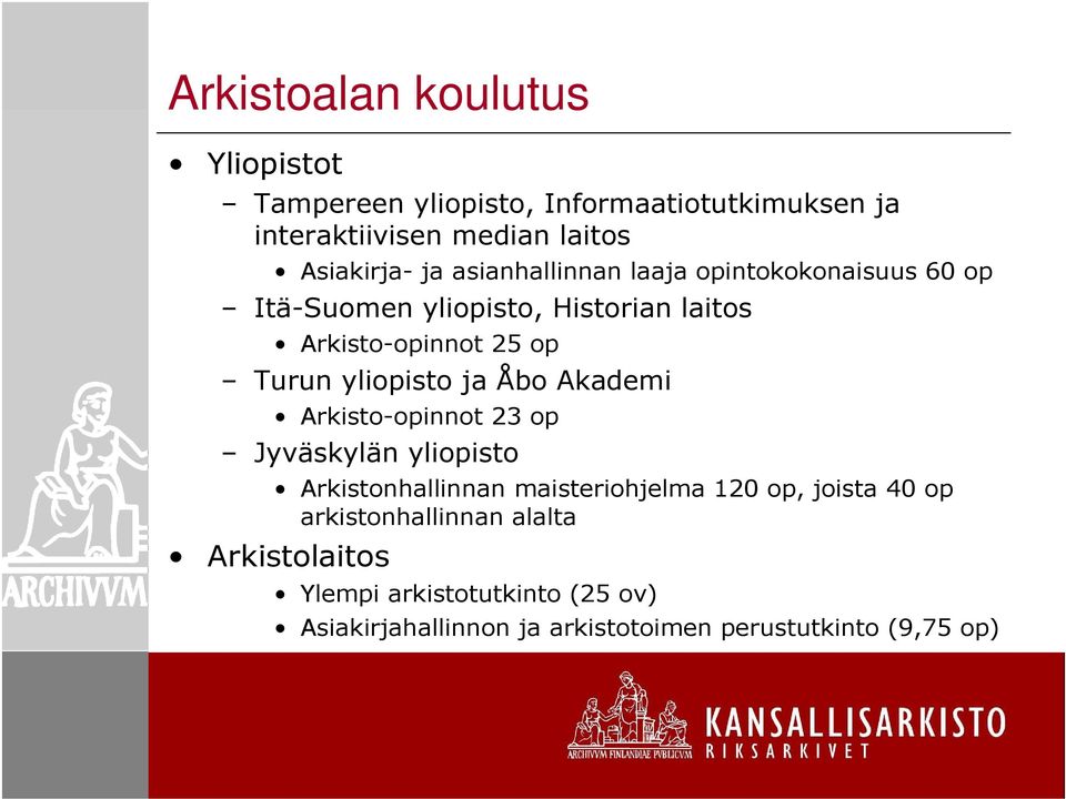 yliopisto ja Åbo Akademi Arkisto-opinnot 23 op Jyväskylän yliopisto Arkistonhallinnan maisteriohjelma 120 op, joista 40