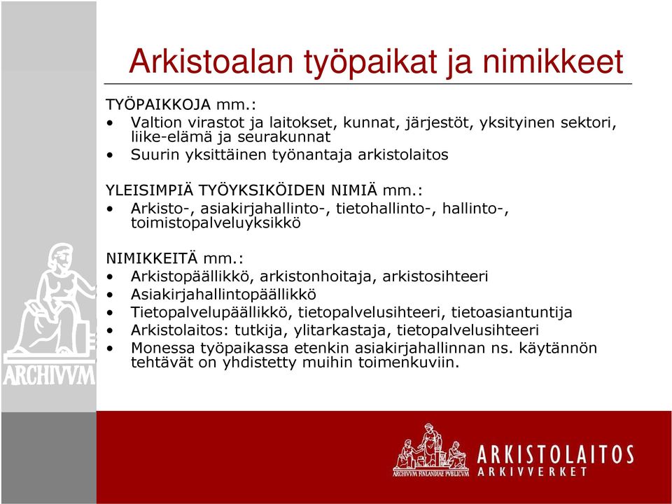 TYÖYKSIKÖIDEN NIMIÄ mm.: Arkisto-, asiakirjahallinto-, tietohallinto-, hallinto-, toimistopalveluyksikkö NIMIKKEITÄ mm.