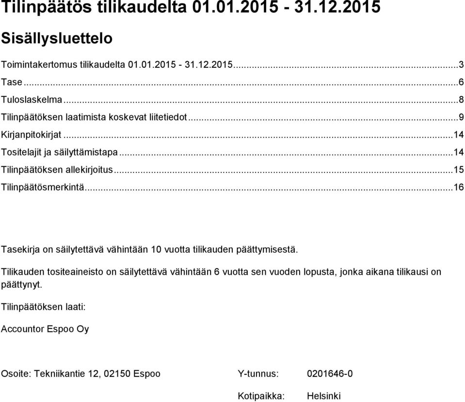 .. 15 Tilinpäätösmerkintä... 16 Tasekirja on säilytettävä vähintään 10 vuotta tilikauden päättymisestä.