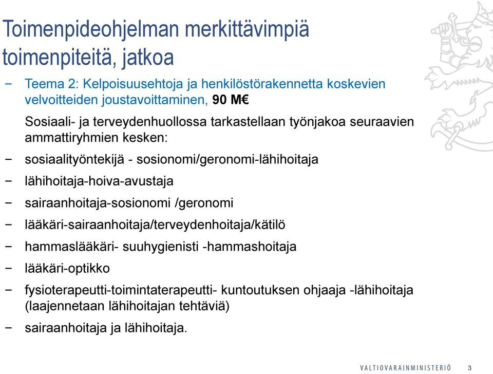 sairaanhoitaja-sosionomi /geronomi lääkäri-sairaanhoitaja/terveydenhoitaja/kätilö hammaslääkäri- suuhygienisti -hammashoitaja