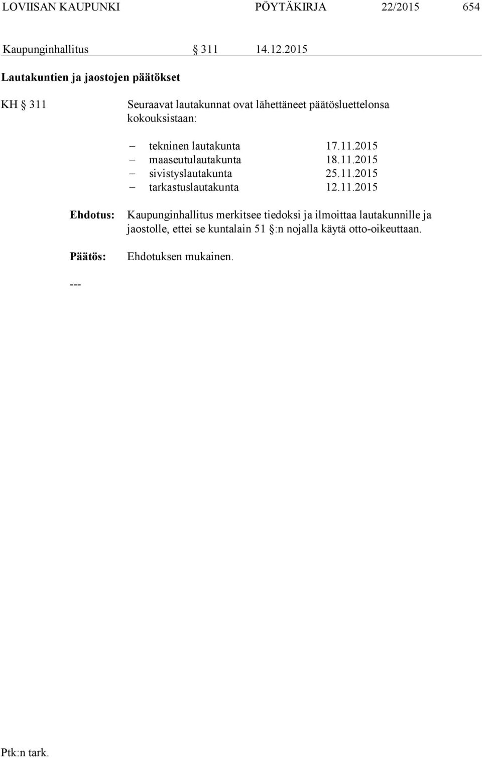 kokouksistaan: tekninen lautakunta 17.11.2015 maaseutulautakunta 18.11.2015 sivistyslautakunta 25.11.2015 tarkastuslautakunta 12.