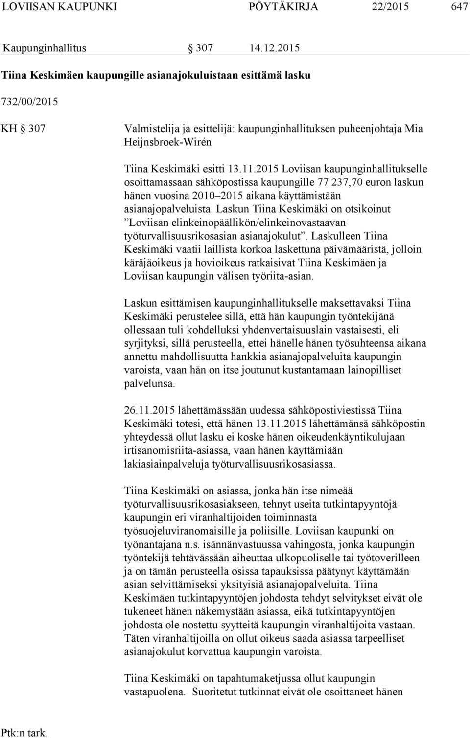 2015 Loviisan kaupunginhallitukselle osoittamassaan sähköpostissa kaupungille 77 237,70 euron laskun hänen vuosina 2010 2015 aikana käyttämistään asianajopalveluista.