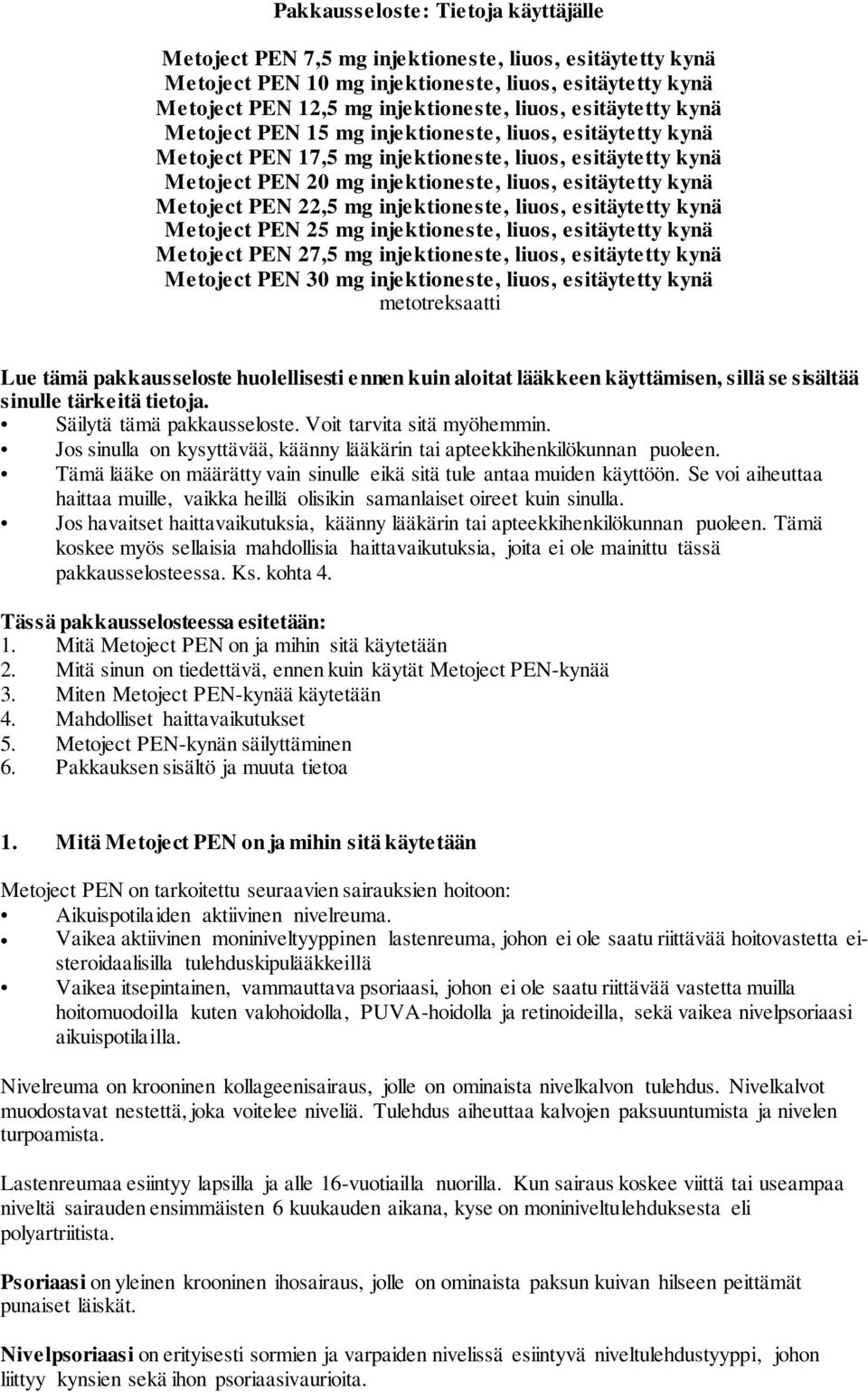 Metoject PEN 22,5 mg injektioneste, liuos, esitäytetty kynä Metoject PEN 25 mg injektioneste, liuos, esitäytetty kynä Metoject PEN 27,5 mg injektioneste, liuos, esitäytetty kynä Metoject PEN 30 mg