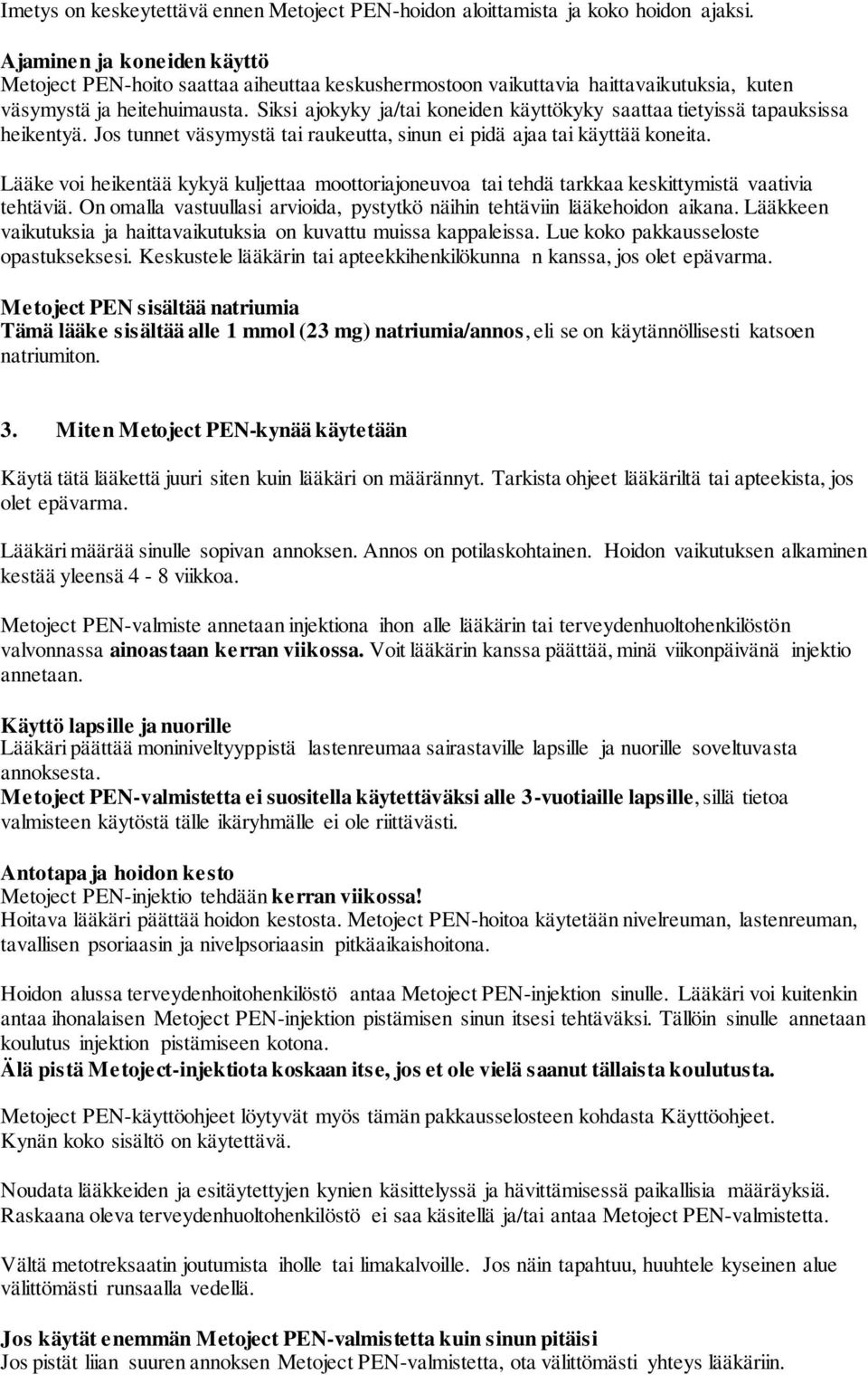 Siksi ajokyky ja/tai koneiden käyttökyky saattaa tietyissä tapauksissa heikentyä. Jos tunnet väsymystä tai raukeutta, sinun ei pidä ajaa tai käyttää koneita.