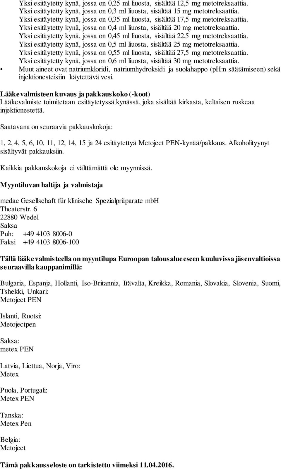 Yksi esitäytetty kynä, jossa on 0,45 ml liuosta, sisältää 22,5 mg metotreksaattia. Yksi esitäytetty kynä, jossa on 0,5 ml liuosta, sisältää 25 mg metotreksaattia.