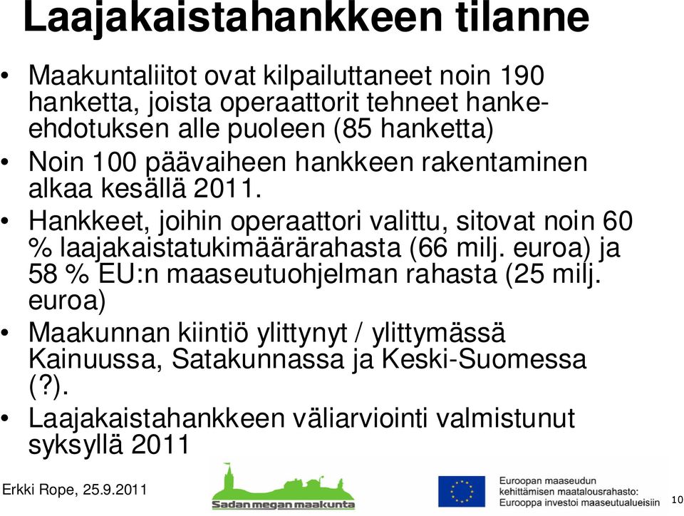 Hankkeet, joihin operaattori valittu, sitovat noin 60 % laajakaistatukimäärärahasta (66 milj.