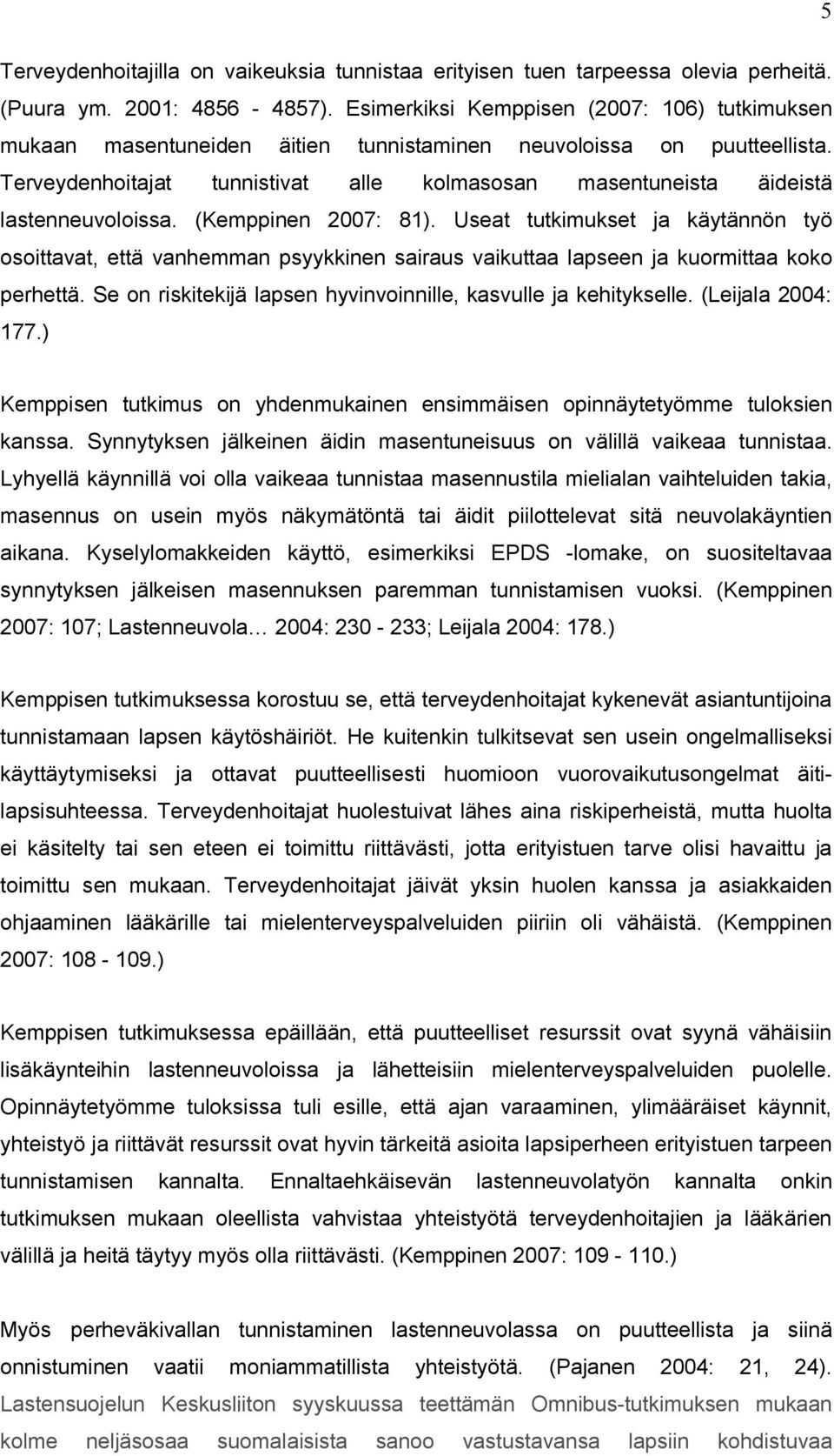 Terveydenhoitajat tunnistivat alle kolmasosan masentuneista äideistä lastenneuvoloissa. (Kemppinen 2007: 81).