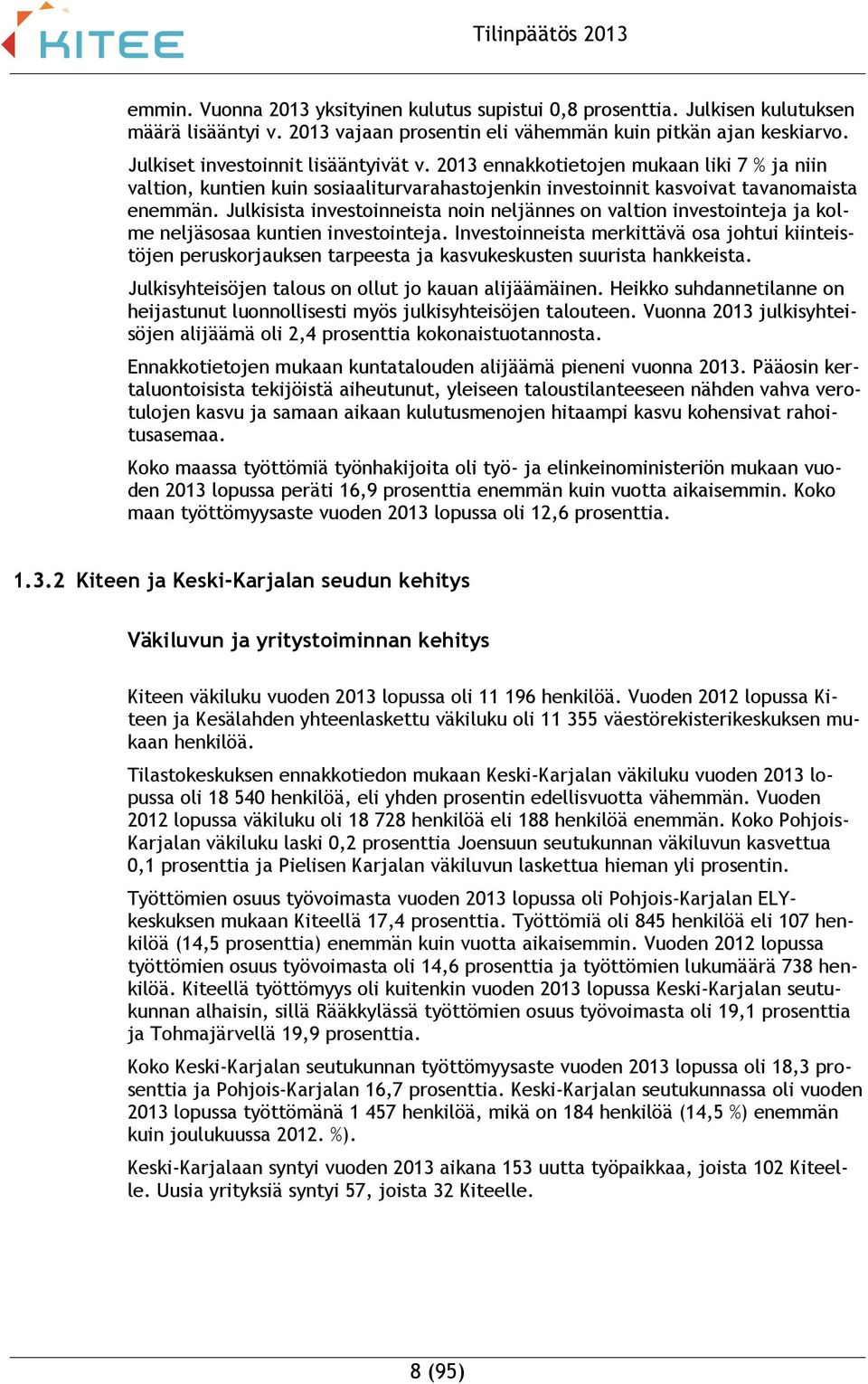 Julkisista investoinneista noin neljännes on valtion investointeja ja kolme neljäsosaa kuntien investointeja.