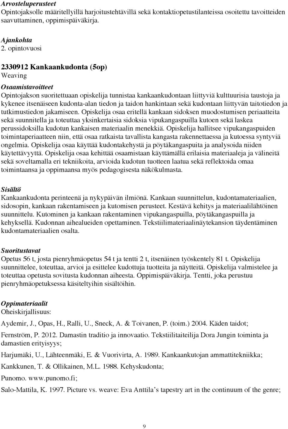 hankintaan sekä kudontaan liittyvän taitotiedon ja tutkimustiedon jakamiseen.