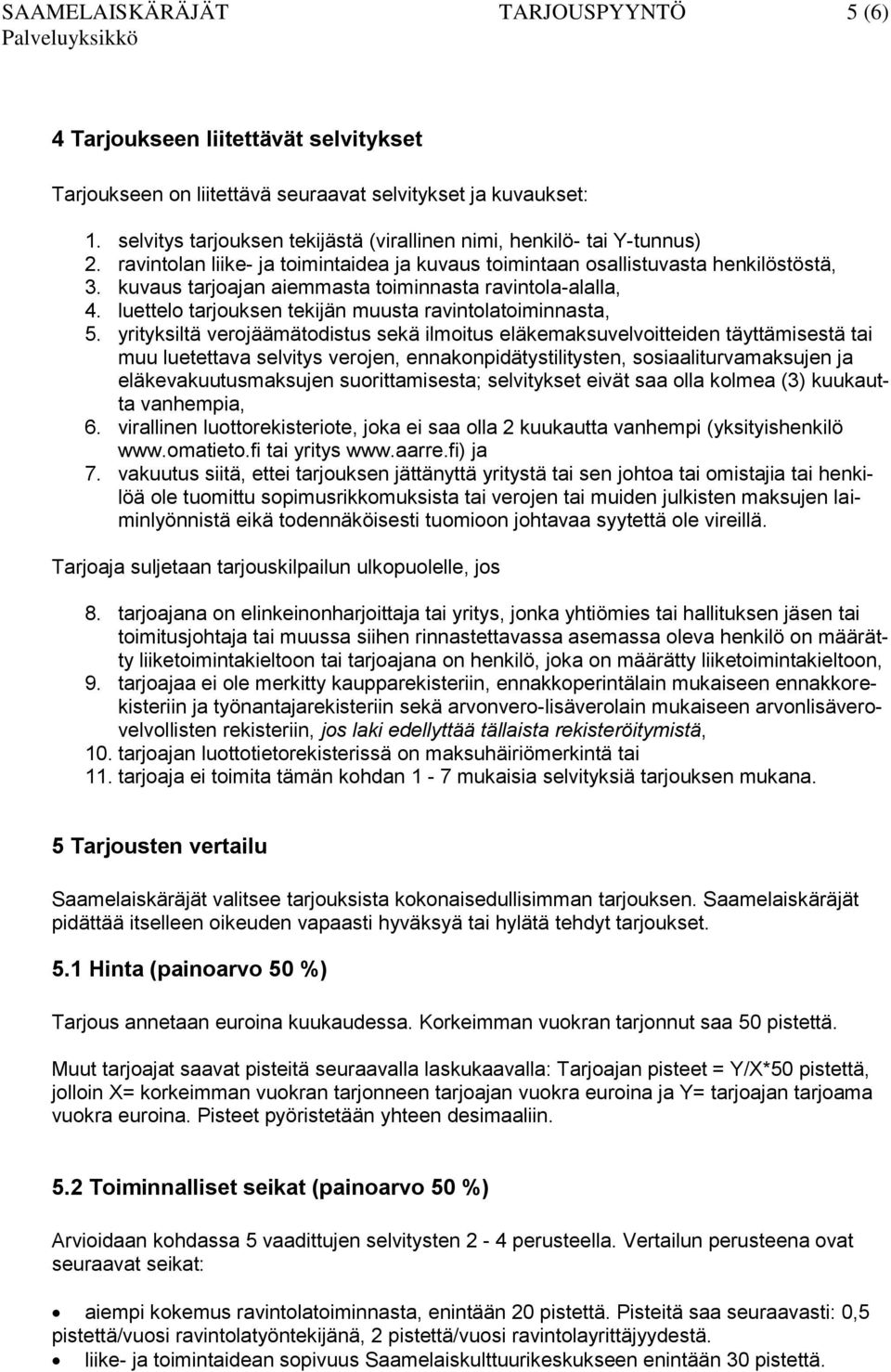 kuvaus tarjoajan aiemmasta toiminnasta ravintola-alalla, 4. luettelo tarjouksen tekijän muusta ravintolatoiminnasta, 5.