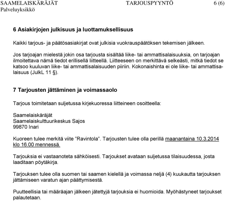 Liitteeseen on merkittävä selkeästi, mitkä tiedot se katsoo kuuluvan liike- tai ammattisalaisuuden piiriin. Kokonaishinta ei ole liike- tai ammattisalaisuus (JulkL 11 ).