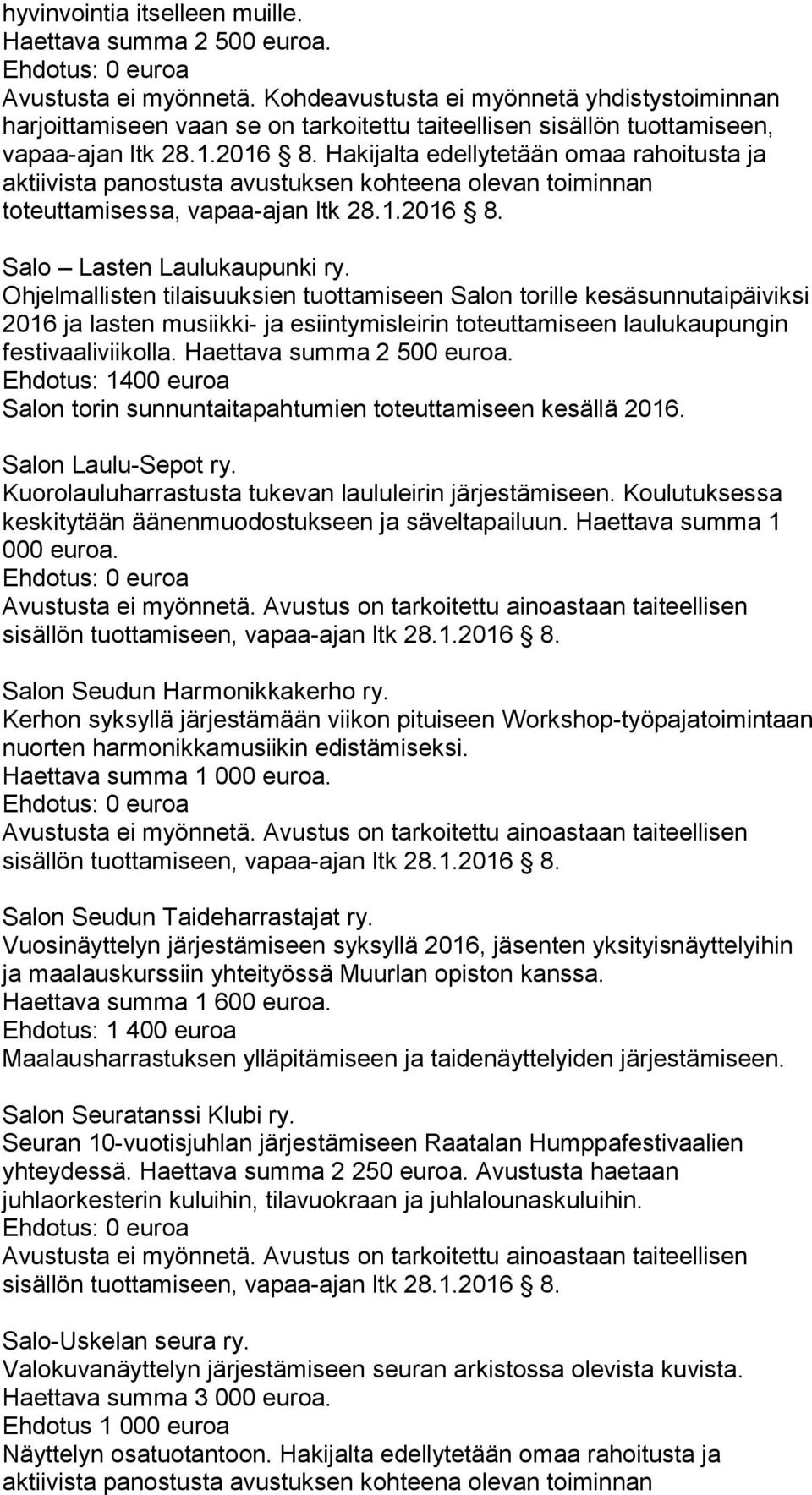 Hakijalta edellytetään omaa rahoitusta ja aktiivista panostusta avustuksen kohteena olevan toiminnan toteuttamisessa, vapaa-ajan ltk 28.1.2016 8. Salo Lasten Laulukaupunki ry.