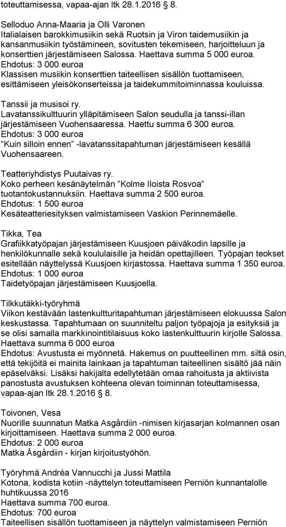 järjestämiseen Salossa. Haettava summa 5 000 euroa.