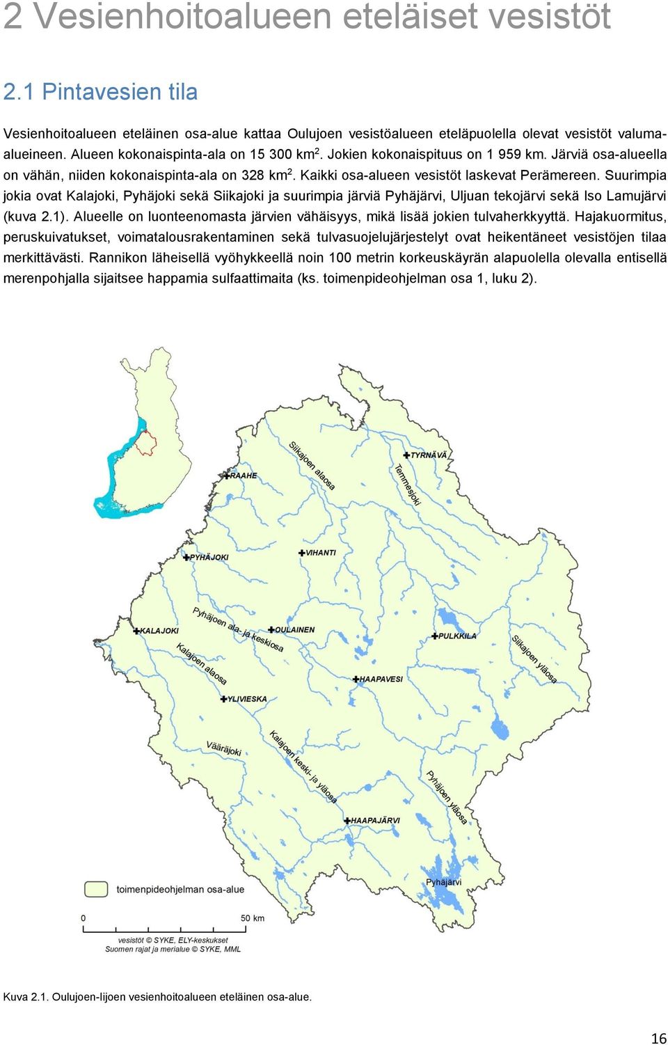 Suurimpia jokia ovat Kalajoki, Pyhäjoki sekä Siikajoki ja suurimpia järviä Pyhäjärvi, Uljuan tekojärvi sekä Iso Lamujärvi (kuva 2.1).