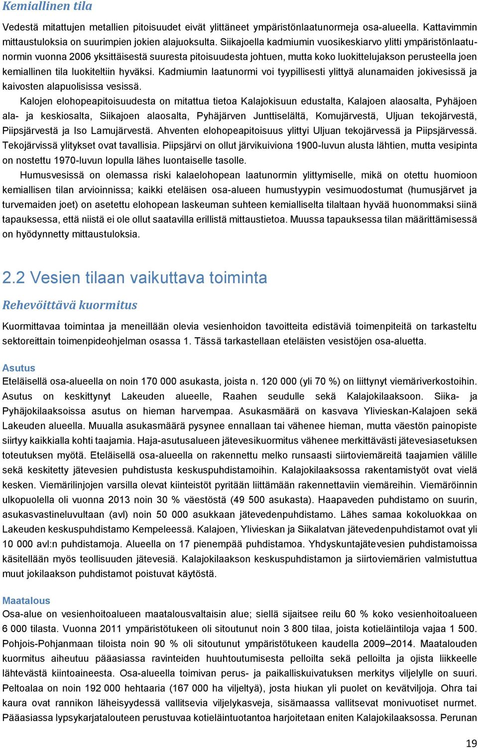 hyväksi. Kadmiumin laatunormi voi tyypillisesti ylittyä alunamaiden jokivesissä ja kaivosten alapuolisissa vesissä.