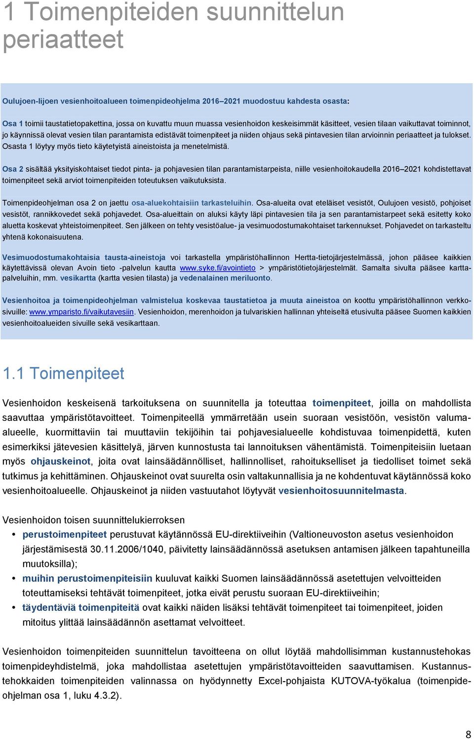 periaatteet ja tulokset. Osasta 1 löytyy myös tieto käytetyistä aineistoista ja menetelmistä.