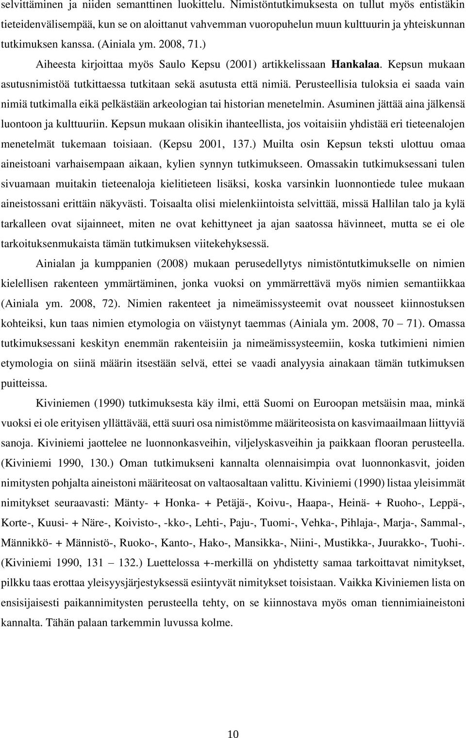 ) Aiheesta kirjoittaa myös Saulo Kepsu (2001) artikkelissaan Hankalaa. Kepsun mukaan asutusnimistöä tutkittaessa tutkitaan sekä asutusta että nimiä.